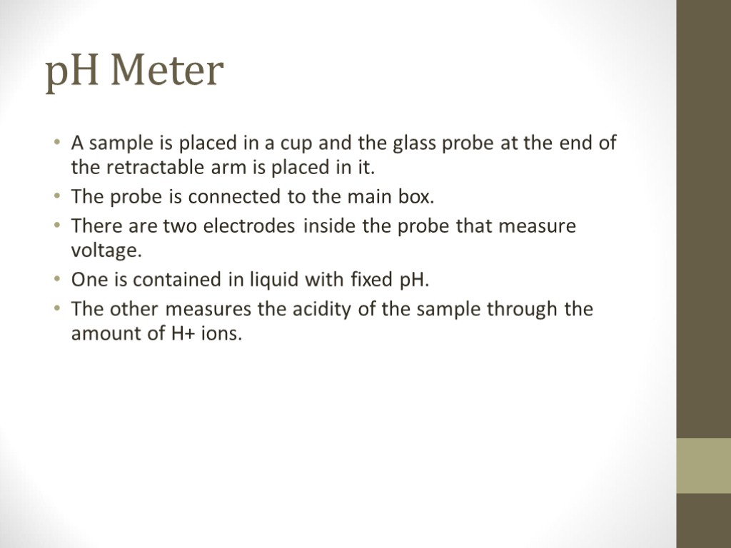 pH Meter A sample is placed in a cup and the glass probe at